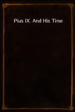 Pius IX. And His Time