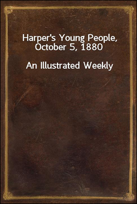 Harper's Young People, October 5, 1880
An Illustrated Weekly