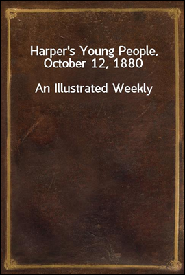 Harper's Young People, October 12, 1880
An Illustrated Weekly