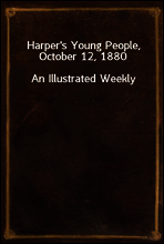 Harper`s Young People, October 12, 1880
An Illustrated Weekly