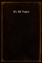 It`s All Yours