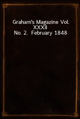 Graham's Magazine Vol. XXXII No. 2.  February 1848