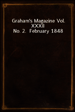 Graham`s Magazine Vol. XXXII No. 2.  February 1848