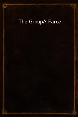 The Group
A Farce