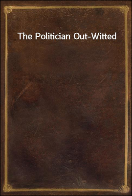The Politician Out-Witted