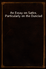 An Essay on Satire, Particularly on the Dunciad