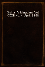 Graham`s Magazine, Vol. XXXII No. 4, April 1848