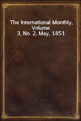 The International Monthly, Volume 3, No. 2, May, 1851