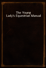 The Young Lady`s Equestrian Manual