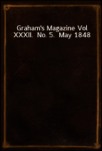 Graham`s Magazine Vol XXXII.  No. 5.  May 1848