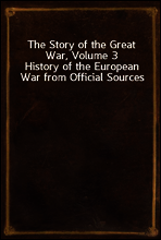 The Story of the Great War, Volume 3
History of the European War from Official Sources