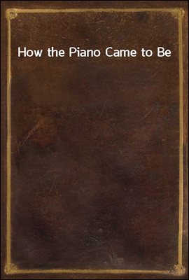 How the Piano Came to Be