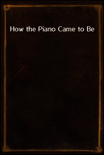 How the Piano Came to Be