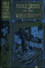 Noble Deeds of the World`s Heroines