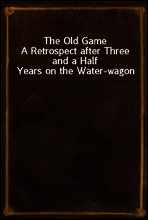 The Old Game
A Retrospect after Three and a Half Years on the Water-wagon