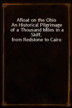Afloat on the Ohio
An Historical Pilgrimage of a Thousand Miles in a Skiff, from Redstone to Cairo