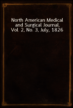 North American Medical and Surgical Journal, Vol. 2, No. 3, July, 1826