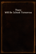 There Will Be School Tomorrow