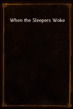 When the Sleepers Woke