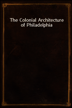 The Colonial Architecture of Philadelphia