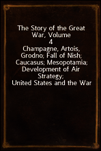 The Story of the Great War, Volume 4
Champagne, Artois, Grodno; Fall of Nish; Caucasus; Mesopotamia; Development of Air Strategy; United States and the War