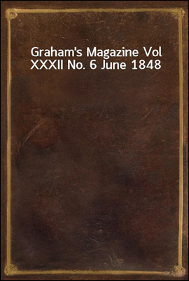 Graham's Magazine Vol XXXII No. 6 June 1848