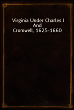Virginia Under Charles I And Cromwell, 1625-1660
