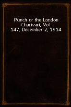 Punch or the London Charivari, Vol. 147, December 2, 1914