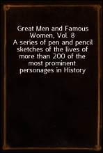 Great Men and Famous Women, Vol. 8
A series of pen and pencil sketches of the lives of more than 200 of the most prominent personages in History