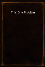 This One Problem