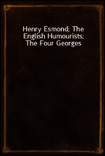 Henry Esmond; The English Humourists; The Four Georges
