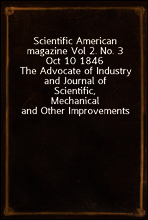 Scientific American magazine Vol 2. No. 3 Oct 10 1846
The Advocate of Industry and Journal of Scientific,
Mechanical and Other Improvements