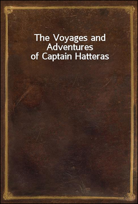 The Voyages and Adventures of Captain Hatteras