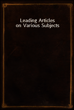 Leading Articles on Various Subjects