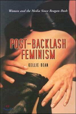 Post-Backlash Feminism: Women and the Media Since Reagan-Bush