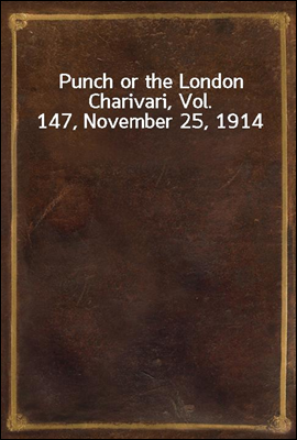 Punch or the London Charivari, Vol. 147, November 25, 1914