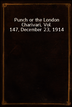 Punch or the London Charivari, Vol. 147, December 23, 1914
