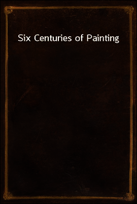 Six Centuries of Painting