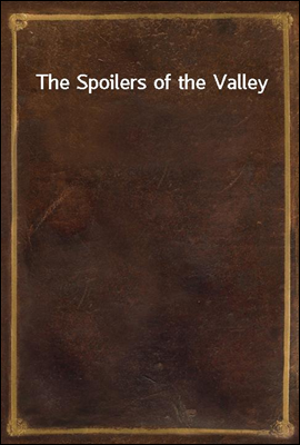 The Spoilers of the Valley