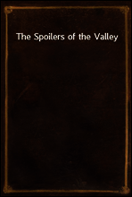 The Spoilers of the Valley