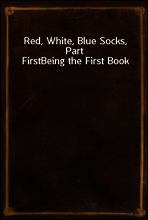Red, White, Blue Socks, Part First
Being the First Book