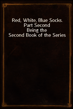Red, White, Blue Socks.  Part Second
Being the Second Book of the Series