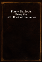 Funny Big Socks
Being the Fifth Book of the Series