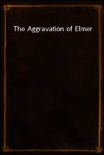 The Aggravation of Elmer