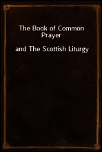 The Book of Common Prayer
and The Scottish Liturgy