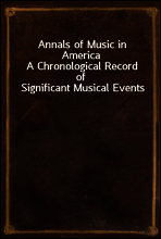Annals of Music in America
A Chronological Record of Significant Musical Events