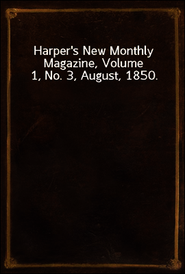 Harper`s New Monthly Magazine, Volume 1, No. 3, August, 1850.