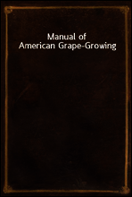 Manual of American Grape-Growing