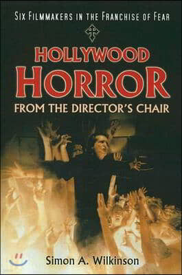 Hollywood Horror from the Director's Chair: Six Filmmakers in the Franchise of Fear