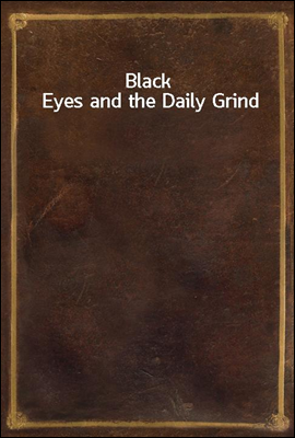 Black Eyes and the Daily Grind